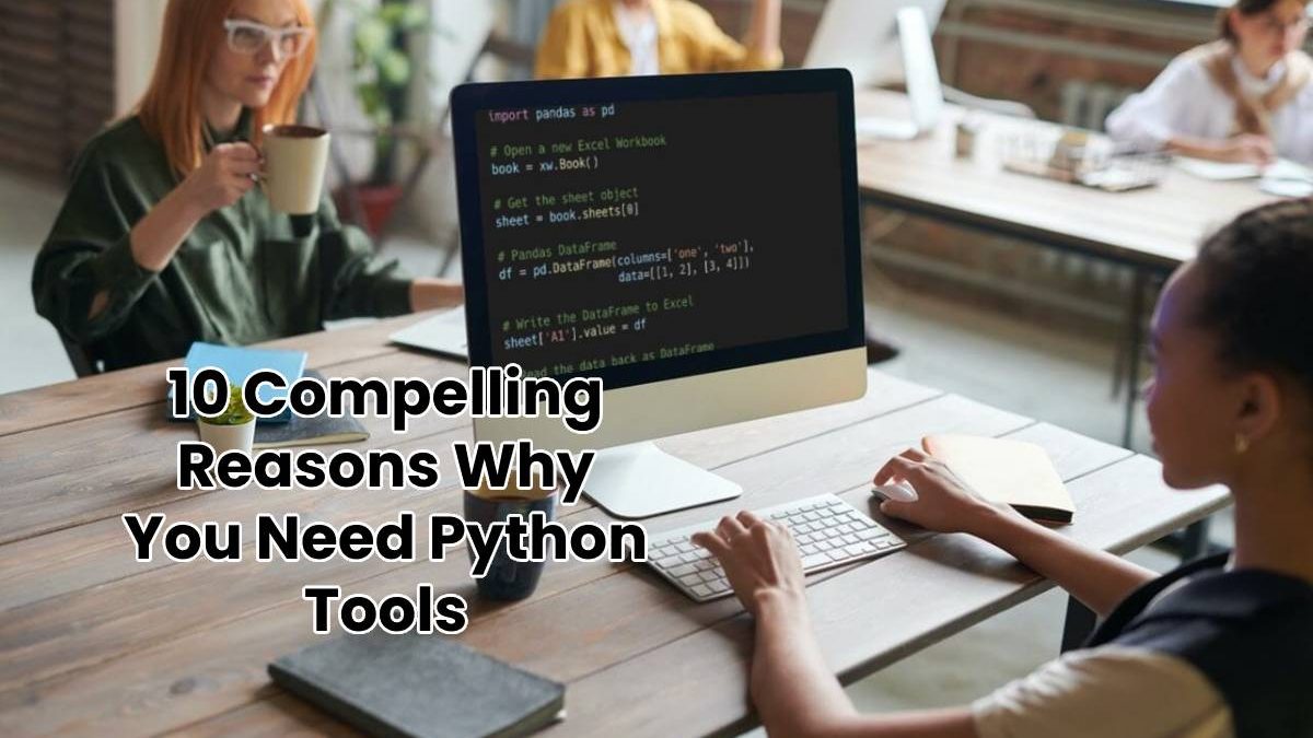 10 Compelling Reasons Why You Need Python Tools
